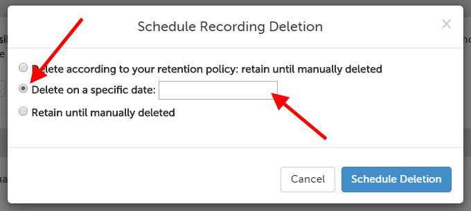 Schedule Recording Deletion message; options: "Delete according to your retention policy: retain until manually deleted", "Delete on a specific date: [blank]", "Retain until manually deleted", and two buttons: "Cancel" and "Schedule Deletion"